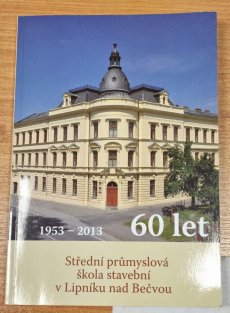 60 let střední průmyslové školy stavební v Lipníku nad Bečvou