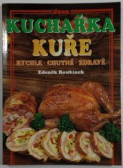 Kuchařka - Kuře rychle, chutně, zdravě - 