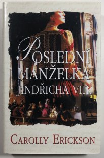 Poslední manželka Jindřicha VIII.