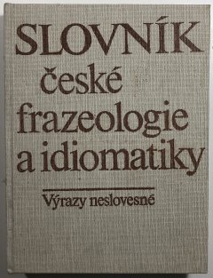 Slovník české frazeologie a idiomatiky - výrazy neslovesné