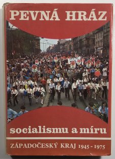 Pevná hráz socialismu a míru - západočeský kraj 1945 - 1975