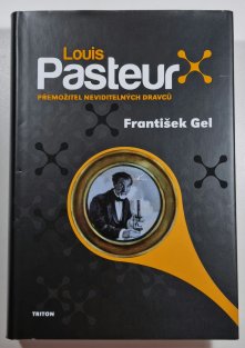 Louis Pasteur - Přemožitel neviditelných dravců