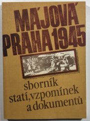 Májová Praha 1945 - Sborník statí, vzpomínek a dokumentů