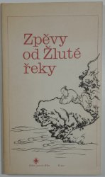 Zpěvy od Žluté řeky - výbor ze staré čínské lidové poezie