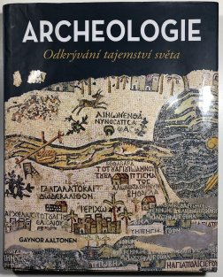Archeologie - odkrývání tajemství světa 