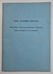 MUDr. Vladimír Zapletal - Průkopník organizovaného výzkumu dějin lékařství na Moravě - 