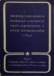 Sborník základních poznatků o ochraně proti alkoholismu a jiným toxikomaniím v ČSLA
