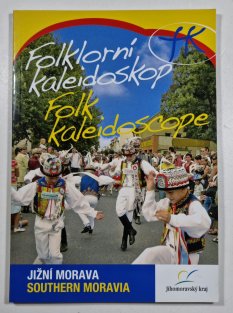 Folklorní kaleidoskop Jižní Moravy / Folk Kaleidoscope of the Southern Morava
