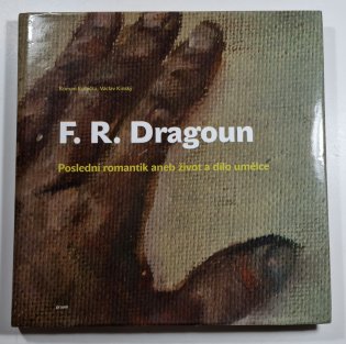 František Roman Dragoun - Poslední romantik aneb život a dílo umělce