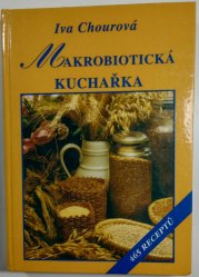 Makrobiotická kuchařka - 465 receptů - vaříme bez masa z vajec, mléka, cukru a masa