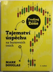 Trading in the Zone - Tajemství úspěchu na burzovních trzích - 