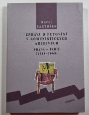 Zpráva o putování v komunistických archivech - Praha - Paříž (1948-1968)