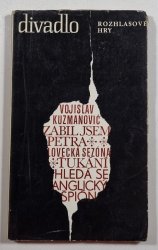 Rozhlasové hry - Zabil jsem Petra / Lovecká sezóna / Ťukání / Hledá se anglický špión - 