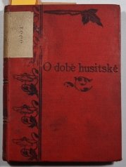 O době husitské I. - IV. -  Příčiny hnutí husitského / Působení M.J. Husi / Smrt Husova a Jeronýmova / Válka Žižka - Prokop