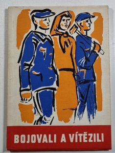 Bojovali a zvítězili - ze vzpomínek pamětníků revoluční činnosti KSČ na Litoměřickém okrese