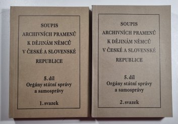 Soupis k archivních pramenů k dějinám Němců v České a Slovenské republice 5 díl - Orgány státní správy a samosprávy 1+2 svazek
