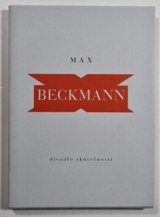 Max Beckmann - Divadlo skutečnosti