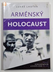 Arménský holocaust - Sto let od plánované genocidy arménského národa 1915-2015