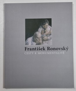 František Ronovský - Cesty k monumentalitě