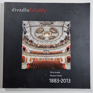 Divadlo F.X. Šaldy 1883-2013 (130 let divadla)