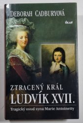 Ztracený král Ludvík XVII. - Tragický osud syna Marie Antoinetty