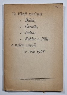 Co říkají soudruzi Biľak, Černík, Indra, Kolder a Piller o našem vývoji v roce 1968