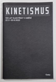 Kinetismus - 100 let elektřiny v umění 20.2.-20.6.2022 (výstavní brožura)