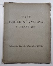 Naše jubilejní výstava v Praze 1891 - Vzpomínky Ing. Dr. Františka Křižíka - 