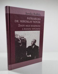 Patriarcha Dr. Miroslav Novák - Život mezi svastikou a rudou hvězdou
