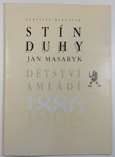 Stín duhy / Jan Masaryk - dětství a mládí 1886 - 1906