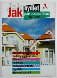 Jak bydlet - průvodce světem bydlení I.