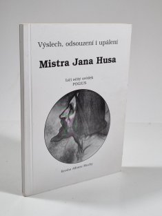 Výslech, odsouzení i upálení Mistra Jana Husa