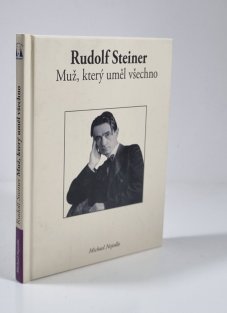 Rudolf Steiner - Muž, který uměl všechno