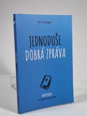 Jednoduše dobrá zpráva - Nový pohled na Ježíšovo poselství