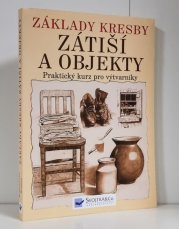 Základy kresby : praktický a inspirativní kurz. Zátiší a objekty - 