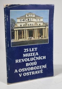 25 let muzea revolučních bojů a osvobození v Ostravě