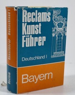 Reclams Kunstführer Deutschland I - Bayern