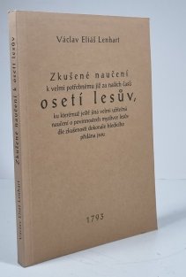 Zkušené naučení k velmi potřebnému již za našich časů osetí lesův, ku kterémuž ještě jiná velmi užitečná naučení o povinnostech myslivce lesův dle zkušenosti dokonále hledícího přidána jsou