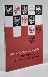 Archeologie a vlastivěda - PhDr. Pavlu Michnovi k sedmdesátým narozeninám  (Supplementum 2/2014)