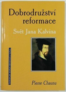 Dobrodružství reformace - Svět Jana Kalvína
