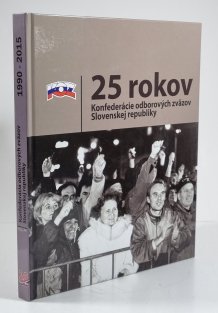 25 rokov Konfederácie odborových zväzov Slovenskej republiky (slovensky)