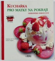 Kuchařka pro matky na pokraji nervového zhroucení - 