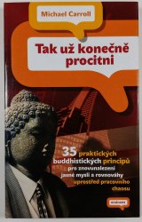 Tak už konečně procitni! - 35 praktických buddhistických principů pro znovunalezení jasné mysli a rovnováhy uprostřed pracovního chaosu