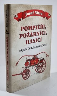 Pompiéři, požárníci, hasiči - Dějiny českého hasičství