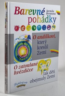 Barevné pohádky - O andílkovi, který kreslil Zemi / O zatoulané hvězdičce / Jak děti obejmuly Zemi 