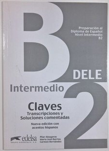 DELE: B2 Preparación al diploma de espanol Nivel Intermedio Claves
