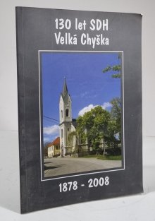 130 let SDH Velká Chyška 1878-2008