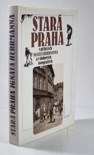 Stará Praha v příbězích Ignáta Herrmanna a v dobových fotografiích
