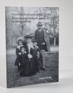 František Ferdinand d´Este - Život konopišťských pánů ve fotografiích