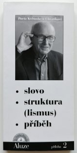 Slovo, struktura (lismus), příběh - Pocta Květoslavu Chvatíkovi